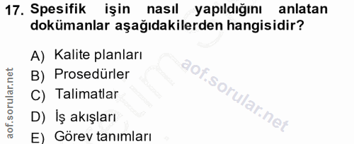 17. soru: Spesifik işin nasıl yapıldığını anlatan dokümanlar aşağıdakilerden hangisidir? A) Kalite planları B) Prosedürler C) T…