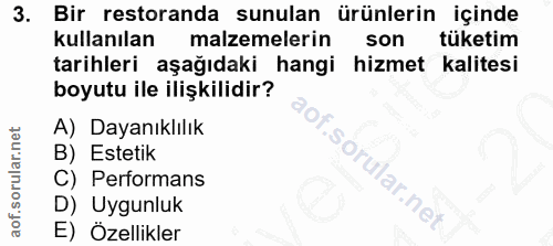 3. soru: Bir restoranda sunulan ürünlerin içinde kullanılan malzemelerin son tüketim tarihleri aşağıdaki hangi hizmet kalitesi…