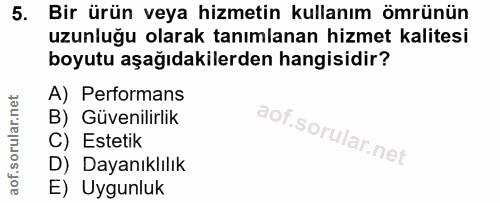 5. soru: Bir ürün veya hizmetin kullanım ömrünün uzunluğu olarak tanımlanan hizmet kalitesi boyutu aşağıdakilerden hangisidir?…