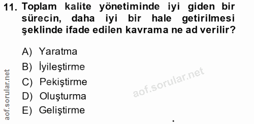 11. soru: Toplam kalite yönetiminde iyi giden bir sürecin, daha iyi bir hale getirilmesi şeklinde ifade edilen kavrama ne ad ve…