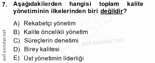 7. soru: Aşağıdakilerden| hangisi toplam kalite yönetiminin ilkelerinden biri değildir? A) Rekabetçi yönetim B) Kalite öncelik…