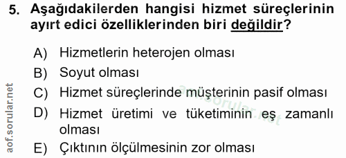 5. soru: Aşağıdakilerden hangisi hizmet süreçlerinin ayırt edici özelliklerinden biri değildir? A) Hizmetlerin heterojen olmas…