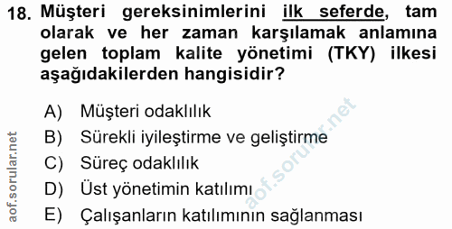 18. soru: Müşteri gereksinimlerini ilk seferde, tam olarak ve her zaman karşılamak anlamına gelen toplam kalite yönetimi (TKY)…