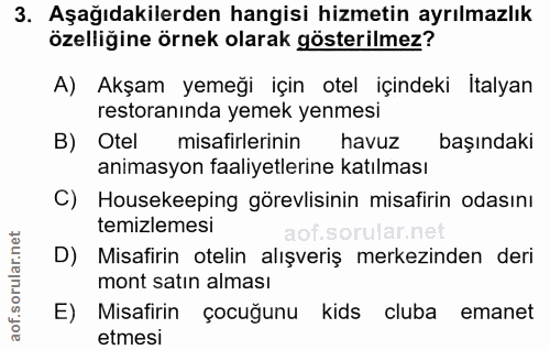 3. soru: Aşağıdakilerden hangisi hizmetin ayrılmazlık özelliğine örnek olarak gösterilmez? A) Akşam yemeği için otel içindeki…