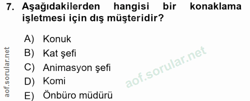 7. soru: Aşağıdakilerden hangisi bir konaklama işletmesi için dış müşteridir? A) Konuk B) Kat şefi C) Animasyon şefi D) Komi E…