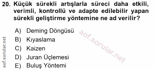 20. soru: Küçük sürekli artışlarla süreci daha etkili, verimli, kontrollü ve adapte edilebilir yapan sürekli geliştirme yöntemi…