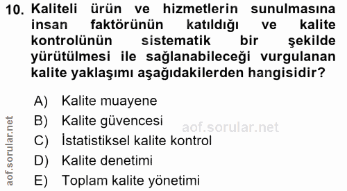 10. soru: Kaliteli ürün ve hizmetlerin sunulmasına insan faktörünün katıldığı ve kalite kontrolünün sistematik bir sekilde yürü…