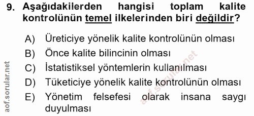9. soru: Aşağıdakilerden hangisi toplam kalite kontrolünün temel ilkelerinden biri değildir? A) Üreticiye yönelik kalite kontr…
