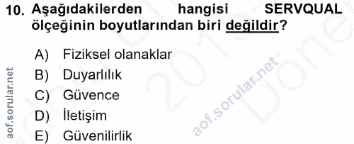 10. soru: Aşağıdakilerden hangisi SERVQUAL ölçeğinin boyutlarından biri değildir? A) Fiziksel olanaklar B) Duyarlılık C) Güvenc…