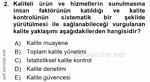 2. soru: Kaliteli ürün ve hizmetlerin sunulmasına insan faktörünün katıldığı ve kalite kontrolünün sistematik bir sekilde yürü…