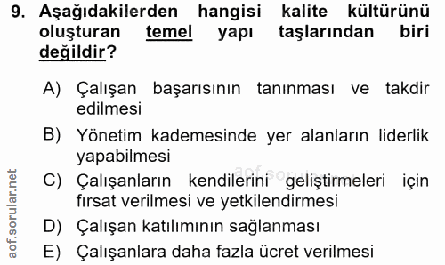 9. soru: Aşağıdakilerden hangisi kalite kültürünü oluşturan temel yapı taşlarından biri değildir? A) Çalışan başarısının tanın…