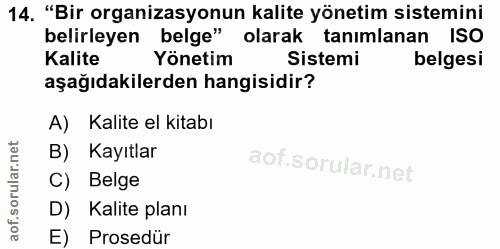 14. soru: "Bir organizasyonun kalite yönetim sistemini belirleyen belge" olarak tanımlanan ISO Kalite Yönetim Sistemi belgesi a…