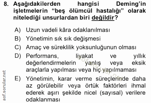 8. soru: Aşağıdakilerden hangisi Deming'in işletmelerin "beş ölümcül hastalığı" olarak nitelediği unsurlardan biri değildir? A…