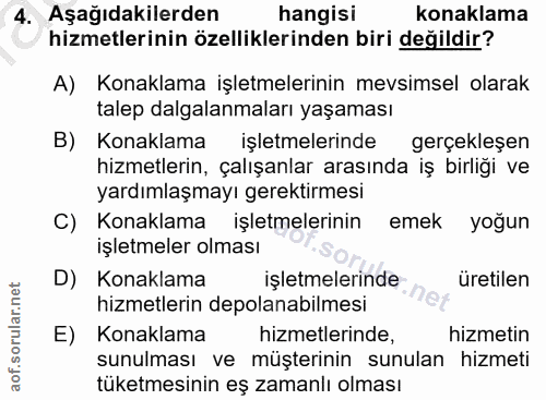 4. soru: Aşağıdakilerden hangisı konaklama hizmetlerinin özelliklerinden biri değildir? A) Konaklama işletmelerinin mevsimsel…