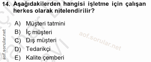 14. soru: Aşağıdakilerden hangisi işletme için çalışan herkes olarak nitelendirilir? A) Müşteri tatmini B) Iç müşteri C) Dış mü…