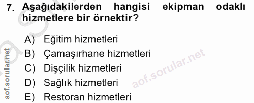 7. soru: Aşağıdakilerden hangisi ekipman odaklı hizmetlere bir örnektir? A) Eğitim hizmetleri B) Çamaşırhane hizmetleri ne C)…