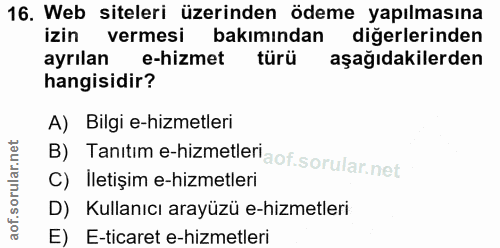 16. soru: Web siteleri üzerinden ödeme yapılmasına izin vermesi bakımından diğerlerinden ayrılan e-hizmet türü aşağıdakilerden…