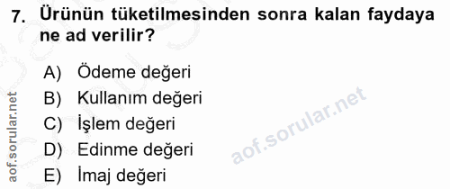 7. soru: Urünün tüketilmesinden sonra kalan faydaya ne ad verilir? A) Ödeme değeri B) Kullanım değeri C) Işlem değeri D) Edinm…