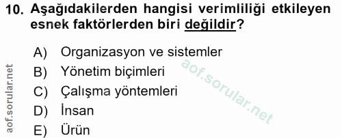 10. soru: Aşağıdakilerden hangisi verimliliği etkileyen esnek faktörlerden biri değildir? A) Organizasyon ve sistemler B) Yönet…