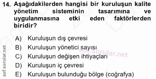 14. soru: Aşağıdakilerden hangisi bir kuruluşun kalite yönetim sisteminin tasarımına ve uygulanmasına etki eden faktörlerden bi…