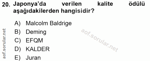20. soru: Japonya'da verilen kalite ödülü aşağıdakilerden hangisidir? A) Malcolm Baldrige B) Deming C) EFQM D) KALDER E) Juran