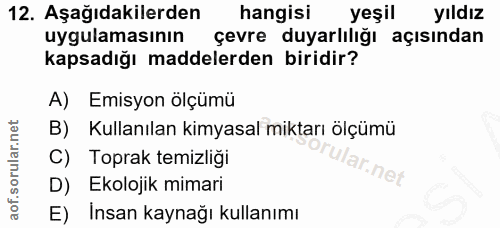 12. soru: Aşağıdakilerden hangisi yeşil yıldız uygulamasının çevre duyarlılığı açısından kapsadığı maddelerden biridir? A) Emis…