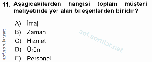 11. soru: Aşağıdakilerden hangisi toplam müşteri maliyetinde yer alan bileşenlerden biridir? A) Imaj B) Zaman C) Hizmet D) Urün…