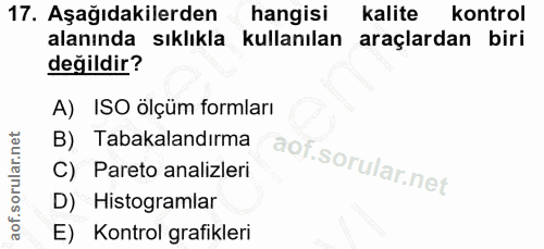 17. soru: Aşağıdakilerden hangisi kalite kontrol alanında sıklıkla kullanılan araçlardan biri değildir? A) ISO ölçüm formları B…