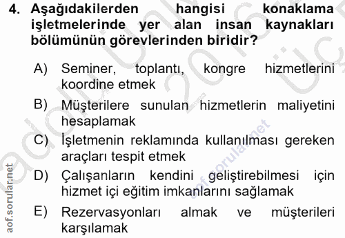 4. soru: Aşağıdakilerden hangisı konaklama işletmelerinde yer alan insan kaynakları bölümünün görevlerinden biridir? A) Semine…