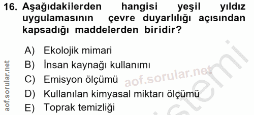 16. soru: Aşağıdakilerden hangisı yeşil yıldız uygulamasının çevre duyarlılığı açısından kapsadığı maddelerden biridir? A) Ekol…