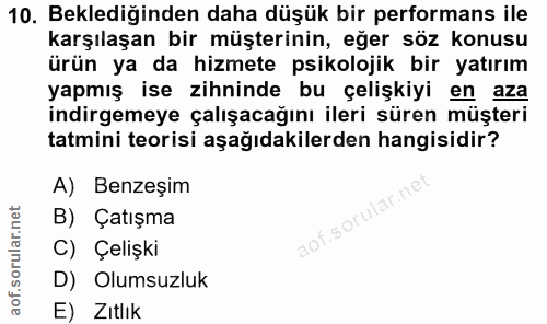 10. soru: Beklediğinden daha düşük bir performans ile karşılaşan bir müşterinin, eğer söz konusu ürün ya da hizmete psikolojik…