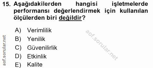 15. soru: Aşağıdakilerden hangisi işletmelerde performansı değerlendirmek için kullanılan ölçülerden biri değildir? A) Verimlil…