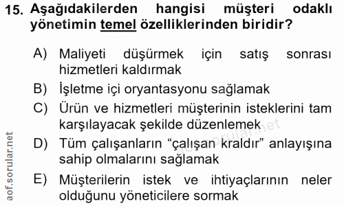 15. soru: Aşağıdakilerden hangisi müşteri odaklı yönetimin temel özelliklerinden biridir? A) Maliyeti düşürmek için satış sonra…