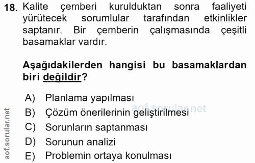 18. soru: Kalite çemberi kurulduktan sonra faaliyeti yürütecek sorumlular tarafından etkinlikler saptanır. Bir çemberin çalışma…