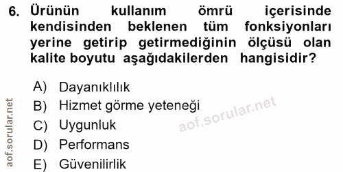 6. soru: Urünün kullanım ömrü içerisinde kendisinden beklenen tüm fonksiyonları yerine getirip getirmediğinin ölçüsü olan kali…