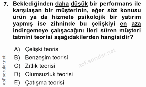 7. soru: Beklediğinden daha düşük bir performans ile karşılaşan bir müşterinin, eğer söz konusu ürün ya da hizmete psikolojik…