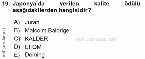19. soru: Japonya'da verilen Kalite ödülü aşağıdakilerden hangisidir? A) Juran orular.net B) Malcolm Baldrige C) KALDER D) EFQM…