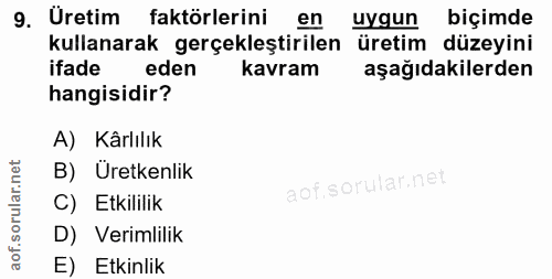 9. soru: Üretim faktörlerini en uygun biçimde kullanarak gerçekleştirilen üretim düzeyini ifade eden kavram aşağıdakilerden ha…