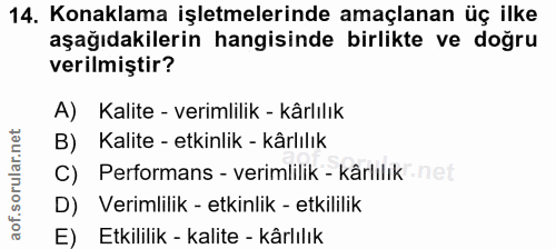 14. soru: Konaklama işletmelerinde amaçlanan üç ilke aşağıdakilerin hangisinde birlikte ve doğru verilmiştir? A) Kalite - verim…