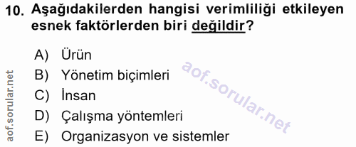 10. soru: Aşağıdakilerden hangisi verimliliği etkileyen esnek faktörlerden biri değildir? A) Urün B) Yönetim biçimleri C) Insan…