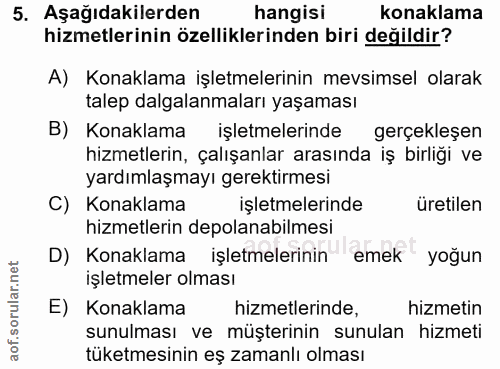 5. soru: Aşağıdakilerden hangisi konaklama hizmetlerinin özelliklerinden biri değildir? A) Konaklama işletmelerinin mevsimsel…