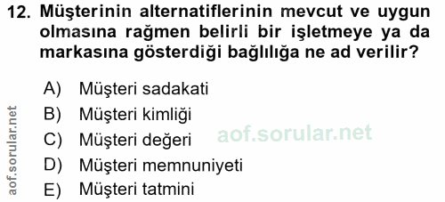 12. soru: Müşterinin alternatiflerinin mevcut ve uygun olmasına rağmen belirli bir işletmeye ya da markasına gösterdiği bağlılı…