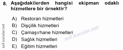 8. soru: Aşağıdakilerden hangisi ekipman odaklı hizmetlere bir örnektir? A) Restoran hizmetleri B) Dişçilik hizmetleri C) Çama…