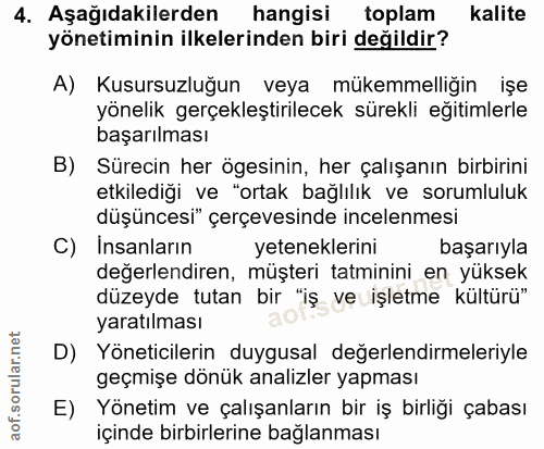 4. soru: Aşağıdakilerden hangisi toplam kalite yönetiminin ilkelerinden biri değildir? A) Kusursuzluğun veya mükemmelliğin işe…