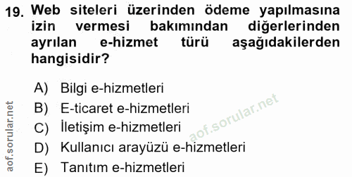 19. soru: Web siteleri üzerinden ödeme yapılmasına izin vermesi bakımından diğerlerinden ayrılan e-hizmet türü k aşağıdakilerde…