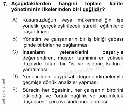 7. soru: Aşağıdakilerden hangisi toplam kalite yönetiminin ilkelerinden biri değildir? A) Kusursuzluğun veya mükemmelliğin işe…