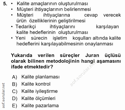 5. soru: • Kalite amaçlarının oluşturulması • Müşteri ihtiyaçlarının belirlenmesi • Müşteri ihtiyaçlarına cevap verecek ürün ö…