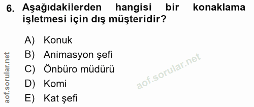 6. soru: Aşağıdakilerden hangisi bir konaklama işletmesi için dış müşteridir? A) Konuk rular.net B) Animasyon șefi C) Önbüro m…