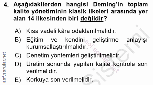 4. soru: Aşağıdakilerden hangisi Deming'in toplam kalite yönetiminin klasik ilkeleri arasında yer alan 14 ilkesinden biri deği…