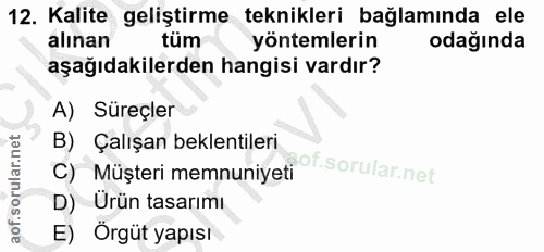 12. soru: Kalite geliştirme teknikleri bağlamında ele alınan tüm yöntemlerin odağında aşağıdakilerden hangisi vardır? A) Süreçl…